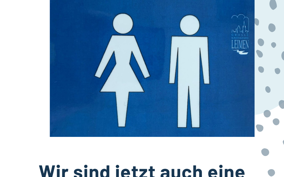 Wir sind jetzt auch eine freundliche Toilette!